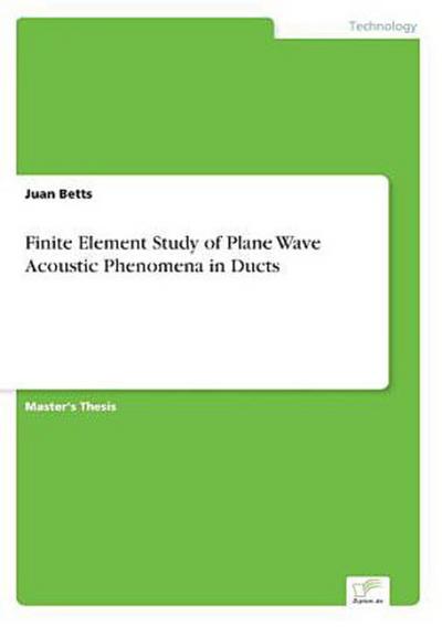 Finite Element Study of Plane Wave Acoustic Phenomena in Ducts