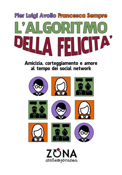 L’ algoritmo della felicità. Amicizia, corteggiamento e amore ai tempi dei social network