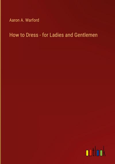 How to Dress - for Ladies and Gentlemen