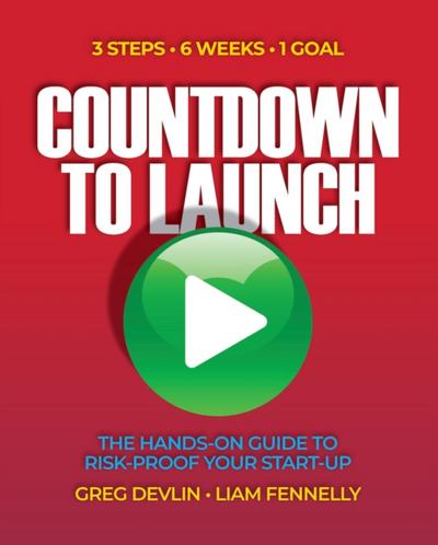 Countdown to Launch: 3 Steps / 6 Weeks / 1 Goal - The Hands-on Guide to Risk-proof Your Start-up