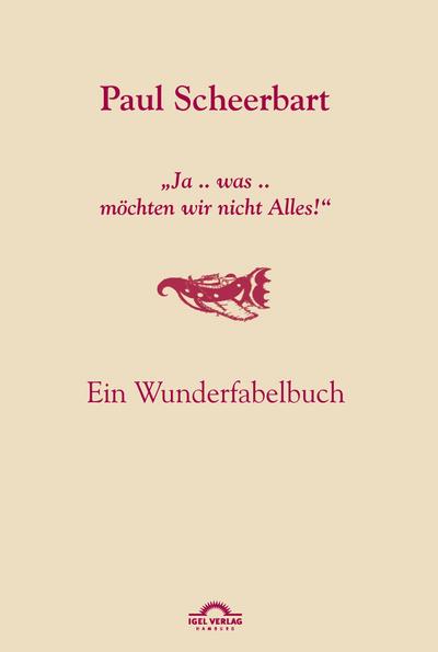 Paul Scheerbart: "Ja .. was .. möchten wir nicht Alles!"