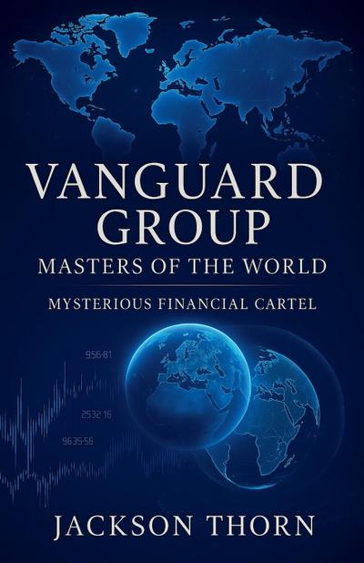 Vanguard Group Mysterious Financial Cartel