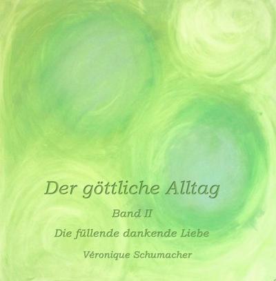 Schumacher, V: Der göttliche Alltag  -  Band II