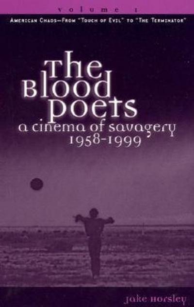 The Blood Poets: A Cinema of Savagery, 1958-1999 Volume I