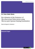 Re-Evaluation Of The Existence Of Mycobacterium Tuberculosis Using - Dr. Peter Ubah Okeke