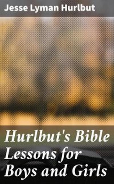 Hurlbut’s Bible Lessons for Boys and Girls