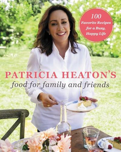 Patricia Heaton’s Food for Family and Friends