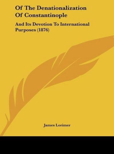 Of The Denationalization Of Constantinople - James Lorimer