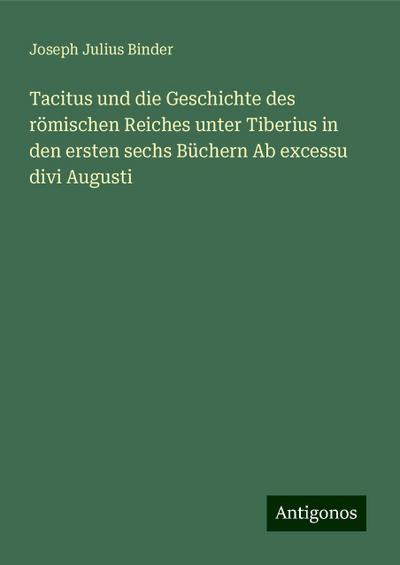 Binder, J: Tacitus und die Geschichte des römischen Reiches