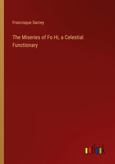 The Miseries of Fo Hi, a Celestial Functionary