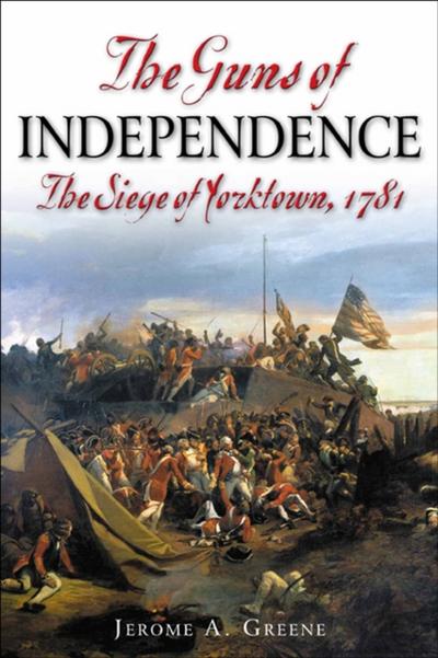 The Guns of Independence : The Siege of Yorktown, 1781