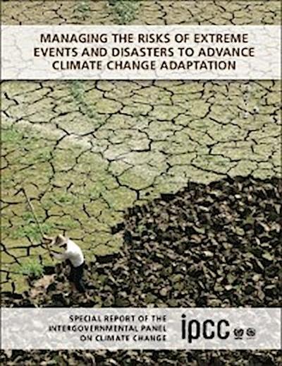 Managing the Risks of Extreme Events and Disasters to Advance Climate Change Adaptation