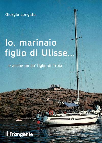 Io, marinaio figlio di Ulisse... e anche un po’ figlio di Troia