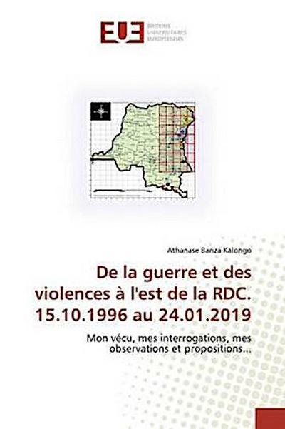 De la guerre et des violences à l’est de la RDC. 15.10.1996 au 24.01.2019