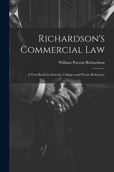 Richardson’s Commercial Law: A Text-Book for Schools, Colleges and Private Reference