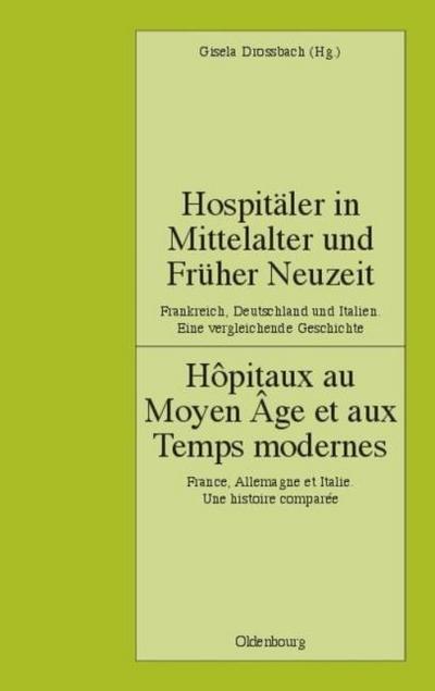 Hospitäler in Mittelalter und Früher Neuzeit.Frankreich, Deutschland und Italien.Eine vergleichende Geschichte