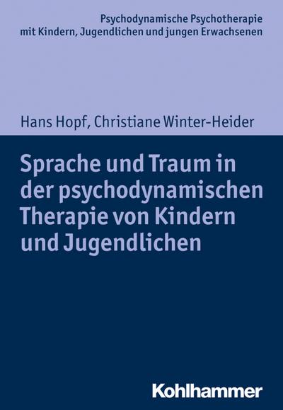 Sprache und Traum in der psychodynamischen Therapie von Kindern und Jugendlichen (Psychodynamische Psychotherapie mit Kindern, Jugendlichen und jungen ... Praxis und Anwendungen im 21. Jahrhundert)