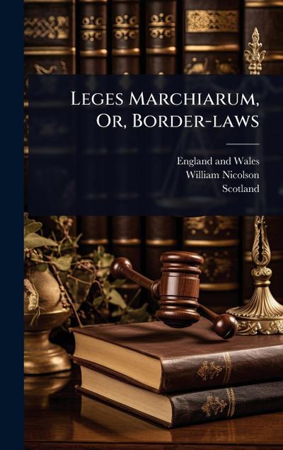 Leges Marchiarum, Or, Border-laws