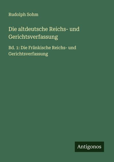 Die altdeutsche Reichs- und Gerichtsverfassung