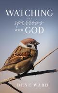 Watching the Sparrows with God