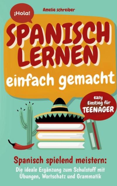 Spanisch lernen einfach gemacht: Easy Einstieg für Teenager