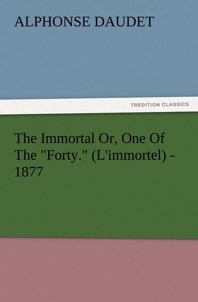 The Immortal Or, One Of The ’Forty.’ (L’immortel) - 1877