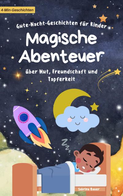 Gute-Nacht-Geschichten für Kinder: Magische Abenteuer über Mut, Freundschaft und Tapferkeit