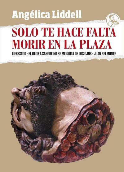 Solo te hace falta morir en la plaza : Liebestod ; El olor a sangre no se me quita de los ojos ; Juan Belmonte