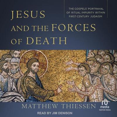 Jesus and the Forces of Death: The Gospels’ Portrayal of Ritual Impurity Within First-Century Judaism