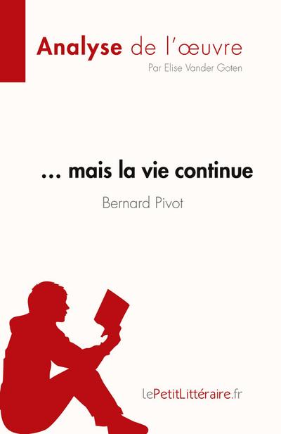 ... mais la vie continue de Bernard Pivot (Analyse de l’oeuvre)