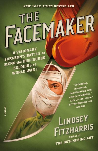 The Facemaker: A Visionary Surgeon’s Battle to Mend the Disfigured Soldiers of World War I