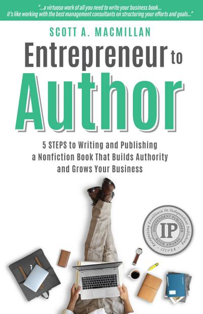 Entrepreneur to Author: 5 Steps to Writing and Publishing a Nonfiction Book That Builds Authority and Grows Your Business