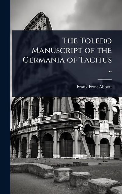 The Toledo Manuscript of the Germania of Tacitus ..