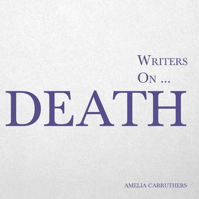 Writers on... Death