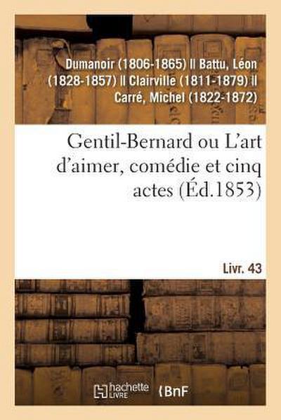 Gentil-Bernard Ou l’Art d’Aimer, Comédie Et Cinq Actes