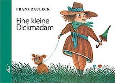 Die kleine Dickmadam