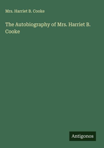 The Autobiography of Mrs. Harriet B. Cooke