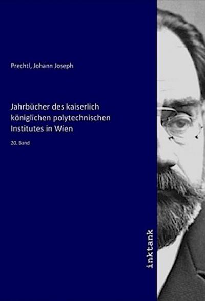 Jahrbücher des kaiserlich königlichen polytechnischen Institutes in Wien