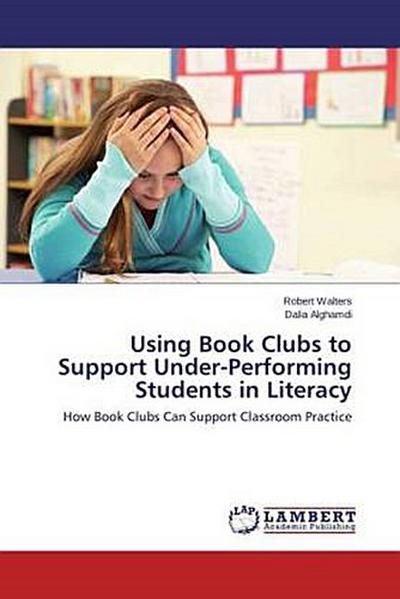 Using Book Clubs to Support Under-Performing Students in Literacy