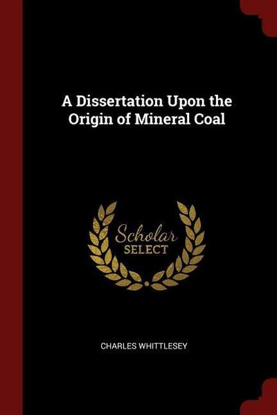 A Dissertation Upon the Origin of Mineral Coal