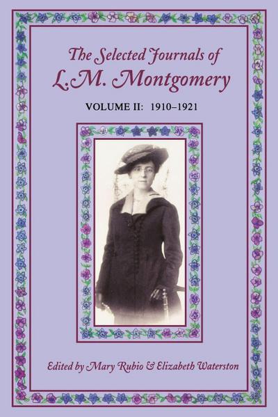 The Selected Journals of L. M. Mongomery, Vol. II