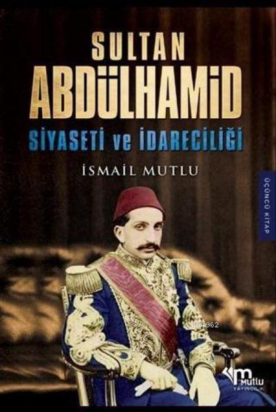 Sultan Abdülhamid Siyaseti ve Idareciligi