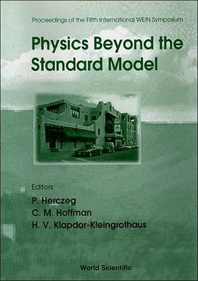 Physics Beyond the Standard Model - Proceedings of the Fifth International Wein Symposium (Wein ’98)