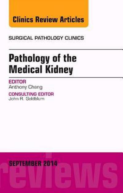 Pathology of the Medical Kidney, an Issue of Surgical Pathology Clinics