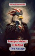 Trump’s Vision of MAGA- The Fallacy