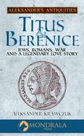 Titus and Berenice (Aleksander’s Antiquities, #5)