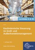 Kaufmännische Steuerung im Groß- und Außenhandelsmanagement: Kaufmann/Kauffrau für Groß- und Außenhandelsmanagement Lernfelder 4, 8, 10 - Ausgabe Baden-Württemberg