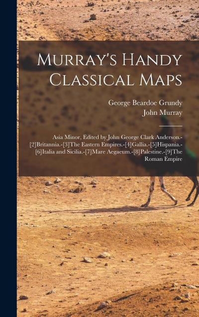 Murray’s Handy Classical Maps: Asia Minor, Edited by John George Clark Anderson.-[2]Britannia.-[3]The Eastern Empires.-[4]Gallia.-[5]Hispania.-[6]Ita