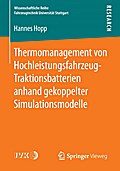 Thermomanagement von Hochleistungsfahrzeug-Traktionsbatterien anhand gekoppelter Simulationsmodelle Hannes Hopp Author