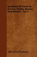 Incidents Of Travel In Greece, Turkey, Russia, And Poland - Vol. I